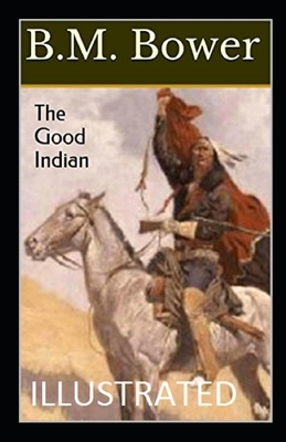 The Good Indian Illustrated by B. M. Bower