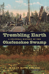 Trembling Earth: A Cultural History of the Okefenokee Swamp by Megan Kate Nelson