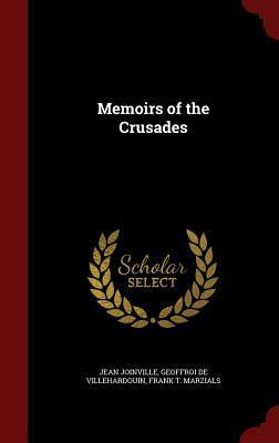 Memoirs of the Crusades by Jean de Joinville, Frank Thomas Marzials, Geoffroi De Villehardouin