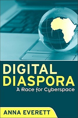 Digital Diaspora: A Race for Cyberspace by Anna Everett