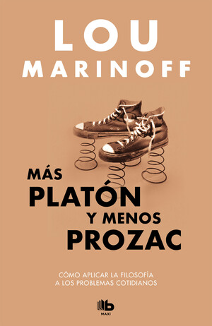 Más Platón y menos Prozac. Cómo aplicar la filosofía a los problemas cotidianos by Lou Marinoff