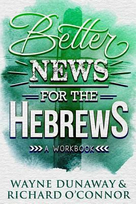 Better News for the Hebrews by Richard O'Connor, Wayne Dunaway