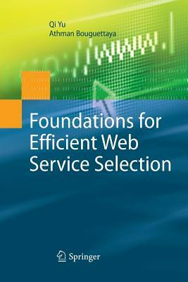 Foundations for Efficient Web Service Selection by Qi Yu, Athman Bouguettaya