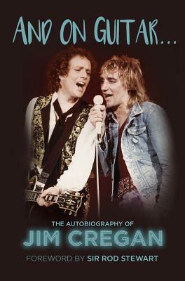 And on Guitar. . .: The Autobiography of Jim Cregan by Andy Merriman, Jim Cregan