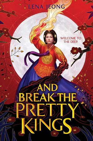 And Break the Pretty Kings by Lena Jeong