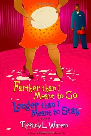 Farther Than I Meant to Go, Longer Than I Meant to Stay by Tiffany L. Warren