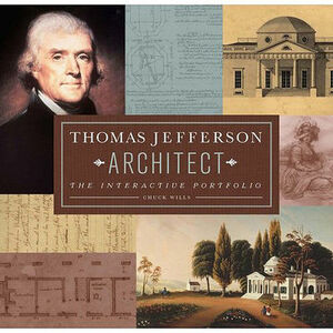 Thomas Jefferson: Architect: The Interactive Portfolio by Chuck Wills