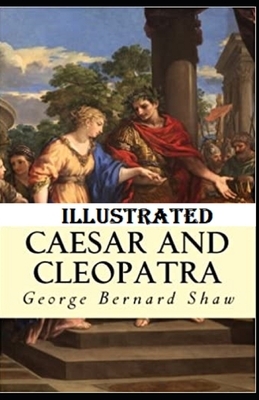 Caesar and Cleopatra Illustrated by George Bernard Shaw