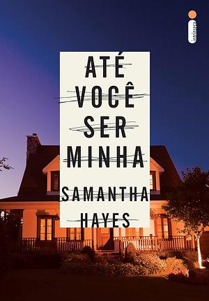 Até Você Ser Minha by Samantha Hayes