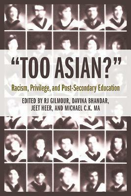 Too Asian?: Racism, Privilege, and Post-Secondary Education by Michael Ma, Jeet Heer, Davina Bhandar, R. Gilmour