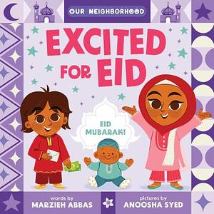 Excited for Eid (An Our Neighborhood Series Board Book for Toddlers Celebrating Islam) by Marzieh Abbas