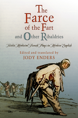 "the Farce of the Fart" and Other Ribaldries: Twelve Medieval French Plays in Modern English by 