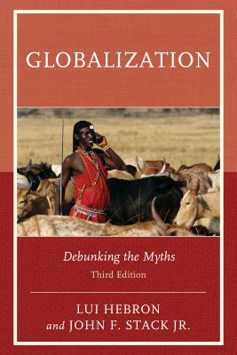 Globalization: Debunking the Myths, Third Edition by Lui Hebron, John F. Stack