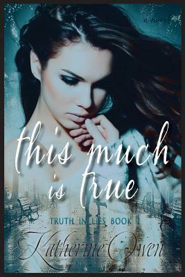 This Much Is True by Katherine Owen