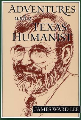 Adventures with a Texas Humanist by James Ward Lee