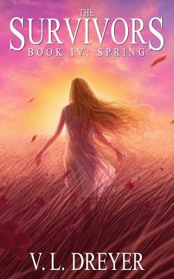 The Survivors Book IV: Spring by V. Dreyer