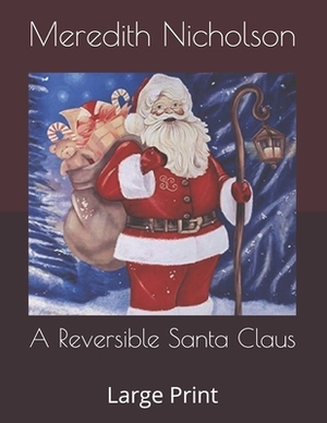 A Reversible Santa Claus: Large Print by Meredith Nicholson