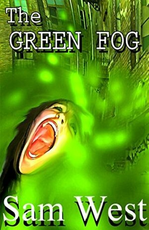 The Green Fog: An Extreme Horror Novella by Sam West