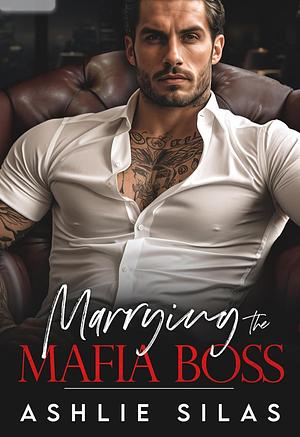 Marrying the mafia boss by Ashlie Silas