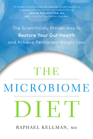 The Microbiome Diet: The Scientifically Proven Way to Restore Your Gut Health and Achieve Permanent Weight Loss by Raphael Kellman