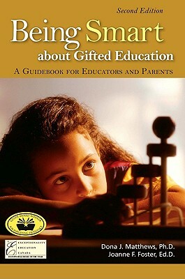 Being Smart about Gifted Education: A Guidebook for Educators and Parents (2nd Edition) by Dona J. Matthews, Joanne F. Foster