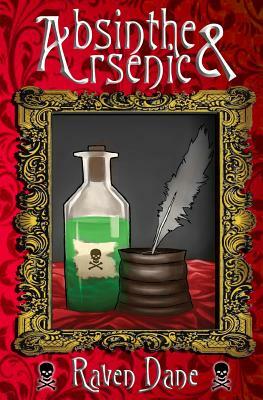 Absinthe and Arsenic by Raven Dane