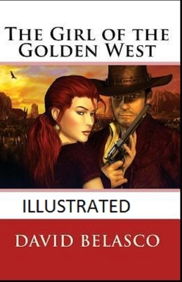 The Girl of the Golden West Illustrated by David Belasco