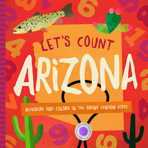 Let's Count Arizona: Numbers and Colors in the Grand Canyon State by Trish Madson