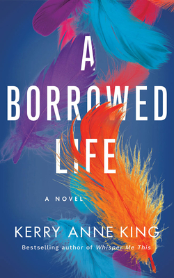 A Borrowed Life by Kerry Anne King