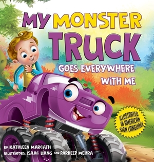 My Monster Truck Goes Everywhere with Me: Illustrated in American Sign Language by Kathleen Marcath