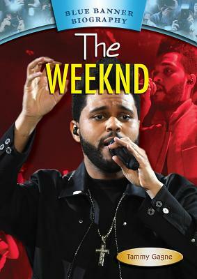 The Weeknd by Tammy Gagne