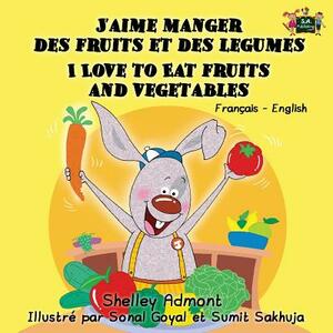 J'aime manger des fruits et des legumes I Love to Eat Fruits and Vegetables: French English Bilingual Edition by Kidkiddos Books, Shelley Admont