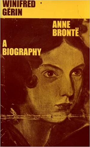 Anne Brontë: A Biography by Winifred Gérin