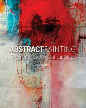 Abstract Painting: The Elements of Visual Language by Jane Davies