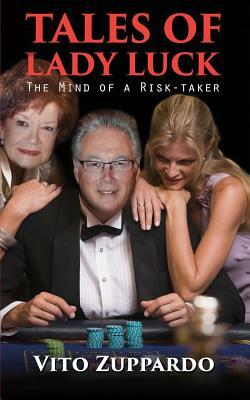 Tales of Lady Luck: The Mind of a Risk-Taker by Vito Zuppardo
