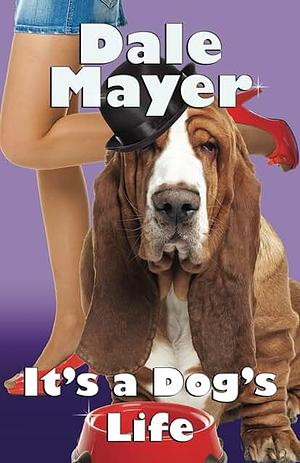 It's a Dog's Life (a Romantic Comedy with a Canine Sidekick) by Dale Mayer