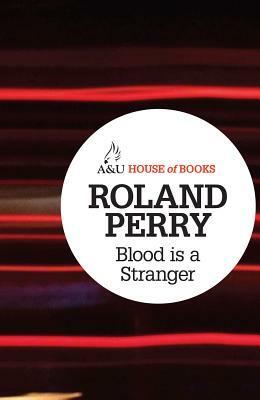 Blood Is a Stranger by Roland Perry