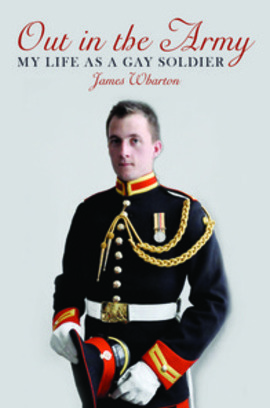 Out In The Army: My Life As A Gay Soldier by James Wharton