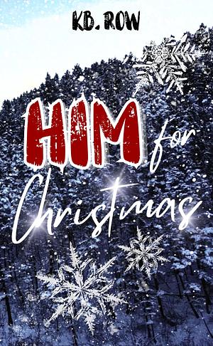 Him For Christmas: A mountain man Christmas by K.B. Row, K.B. Row