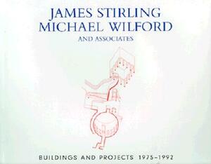 James Stirling, Michael Wilford, and Associates: Buildings and Projects, 1975-1992 by Robert Maxwell