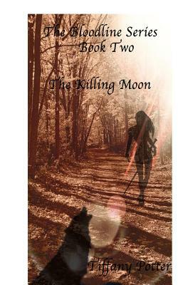 The Bloodlines Series: Book two: The Killing Moon by Tiffany Potter