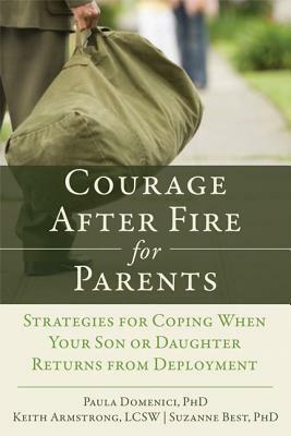 Courage After Fire for Parents of Service Members: Strategies for Coping When Your Son or Daughter Returns from Deployment by Paula Domenici, Keith Armstrong, Suzanne Best