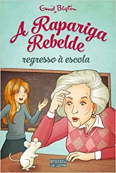 A Rapariga Rebelde, Regresso à Escola by Enid Blyton