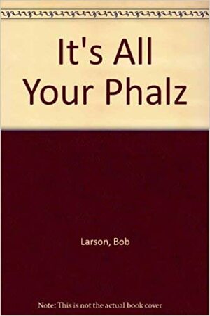 It\'s All Your Pfalz by Bob Larson