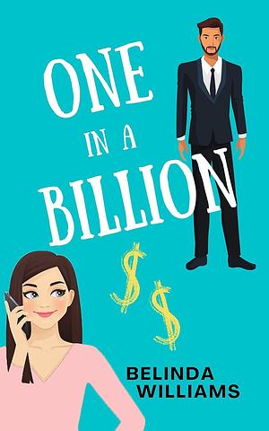 One In A Billion: A Billionaire Romantic Comedy by Belinda Williams