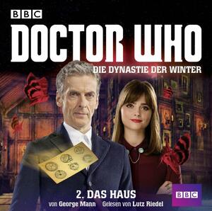 Doctor Who: Die Dynastie der Winter: Teil 2 - Das Haus. by George Mann, Lutz Riedel