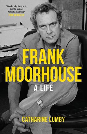 Frank Moorhouse: A Life by Catharine Lumby