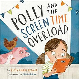 Polly and the Screen Time Overload by Samara Hardy, Betsy Childs Howard