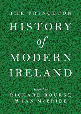 The Princeton History of Modern Ireland by Richard Bourke, Ian McBride