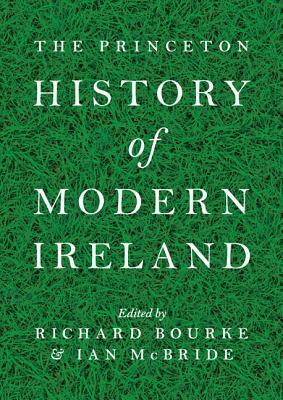 The Princeton History of Modern Ireland by Ian McBride, Richard Bourke